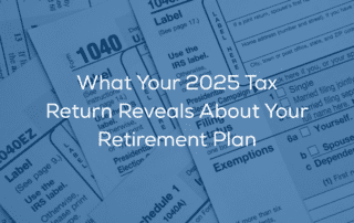 1040 forms with translucent blue over top with the words "What Your 2025 Tax Return Reveals About Your Retirement Plan"