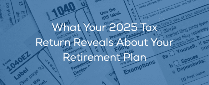 1040 forms with translucent blue over top with the words "What Your 2025 Tax Return Reveals About Your Retirement Plan"