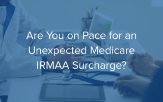 Are you on pace for an unexpected medicare IRMAA surcharge text over layed on blue background