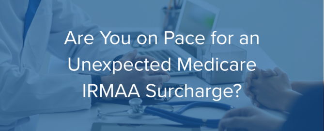 Are you on pace for an unexpected medicare IRMAA surcharge text over layed on blue background
