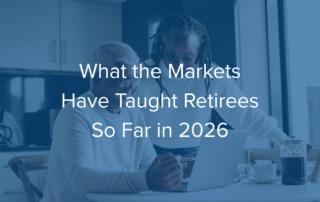 What the Markets Have Taught Retirees So Far in 2026