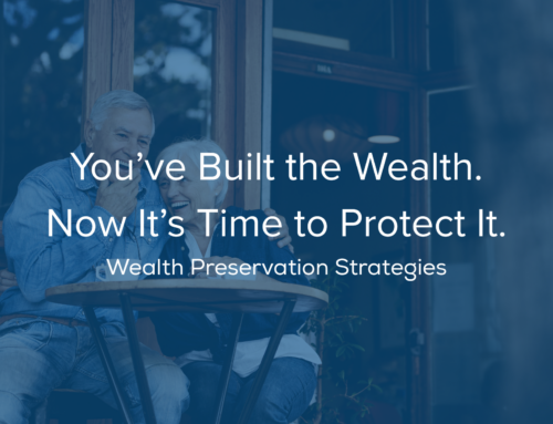 You’ve Built the Wealth. Now It’s Time to Protect It.