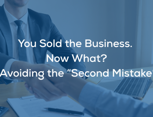 You Sold the Business. Now What? Avoiding the “Second Mistake”