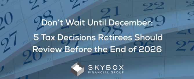 Don’t Wait Until December 5 Tax Decisions Retirees Should Review Before the End of 2026