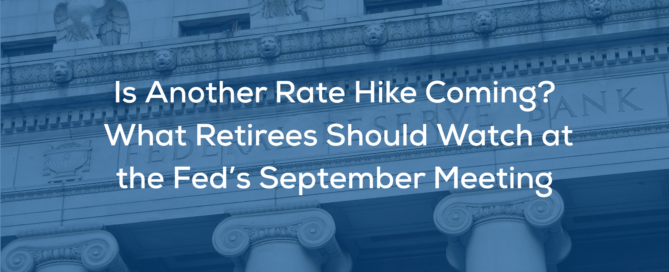 Is Another Rate Hike Coming? What Retirees Should Watch at the Fed’s September Meeting - Federal Reserve Rate Hike