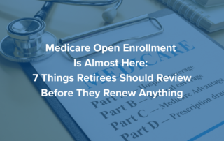 Medicare Open Enrollment Is Almost Here 7 Things Retirees Should Review Before They Renew Anything